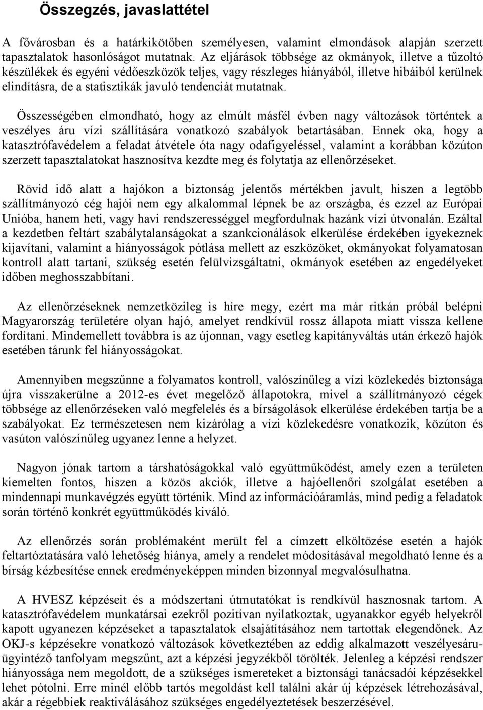 mutatnak. Összességében elmondható, hogy az elmúlt másfél évben nagy változások történtek a veszélyes áru vízi szállítására vonatkozó szabályok betartásában.