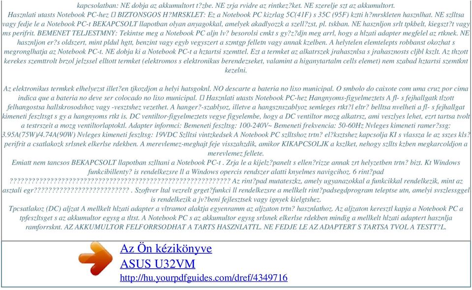 tskban. NE hasznljon srlt tpkbelt, kiegszt?t vagy ms perifrit. BEMENET TELJESTMNY: Tekintse meg a Notebook PC aljn lv? besorolsi cmkt s gy?z?djn meg arrl, hogy a hlzati adapter megfelel az rtknek.