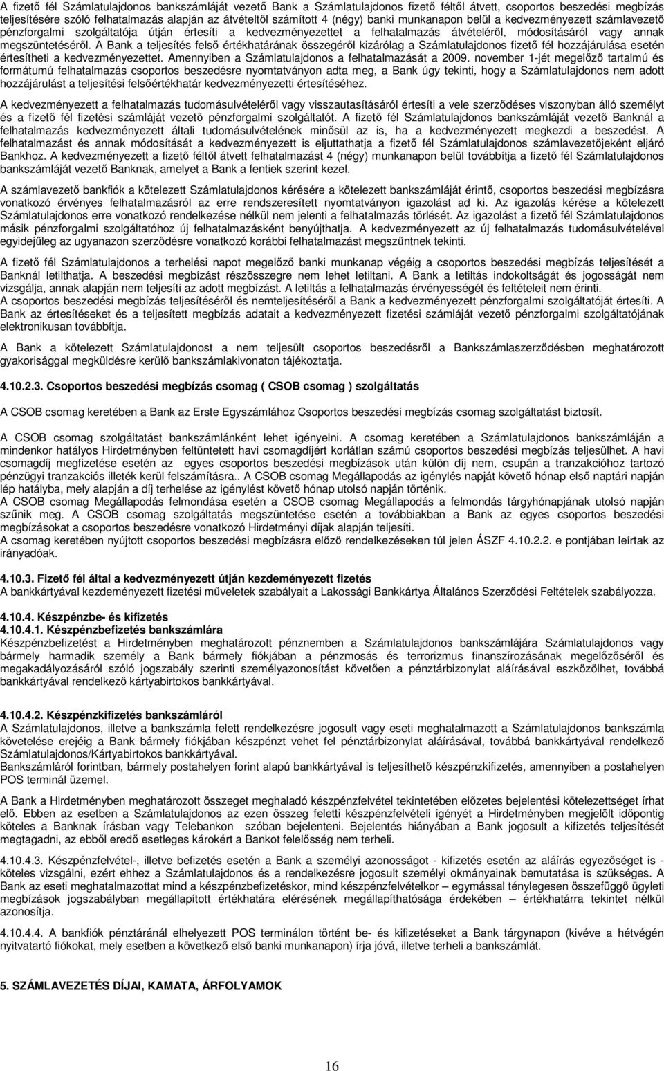 A Bank a teljesítés felső értékhatárának összegéről kizárólag a Számlatulajdonos fizető fél hozzájárulása esetén értesítheti a kedvezményezettet.