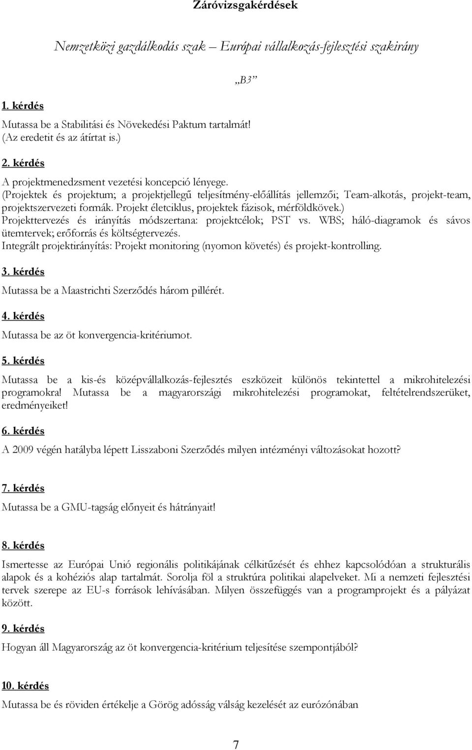 Projekt életciklus, projektek fázisok, mérföldkövek.) Projekttervezés és irányítás módszertana: projektcélok; PST vs. WBS; háló-diagramok és sávos ütemtervek; erőforrás és költségtervezés.