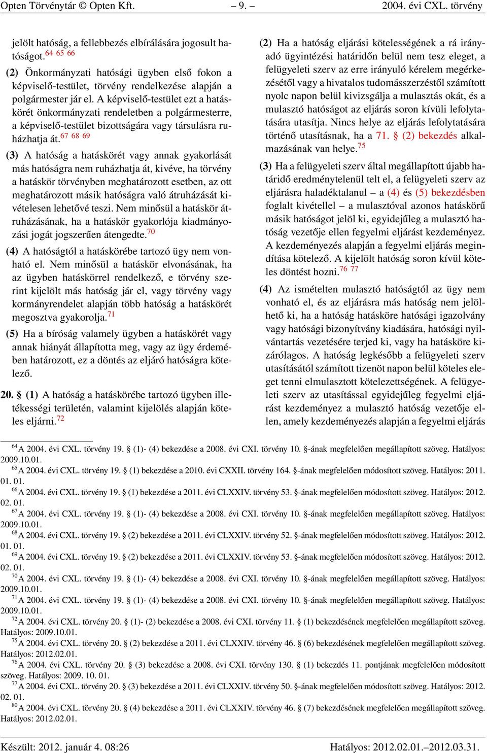 A képviselő-testület ezt a hatáskörét önkormányzati rendeletben a polgármesterre, a képviselő-testület bizottságára vagy társulásra ruházhatja át.