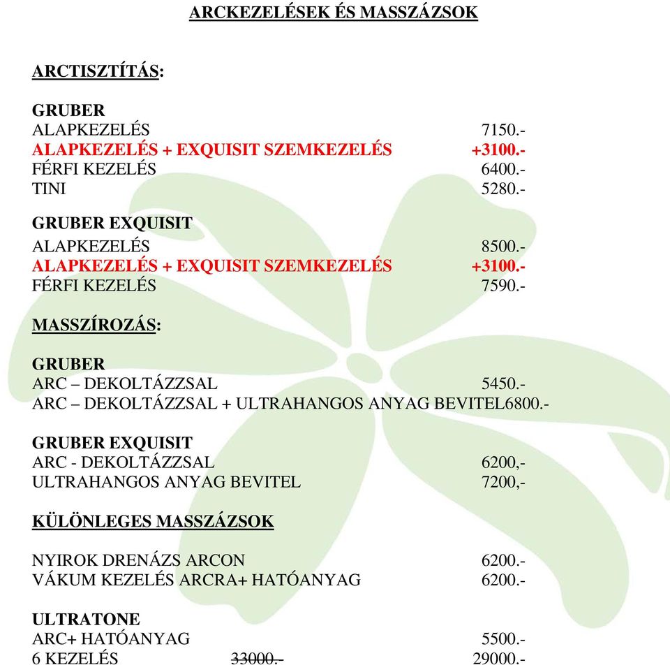 - MASSZÍROZÁS: GRUBER ARC DEKOLTÁZZSAL 5450.- ARC DEKOLTÁZZSAL + ULTRAHANGOS ANYAG BEVITEL6800.