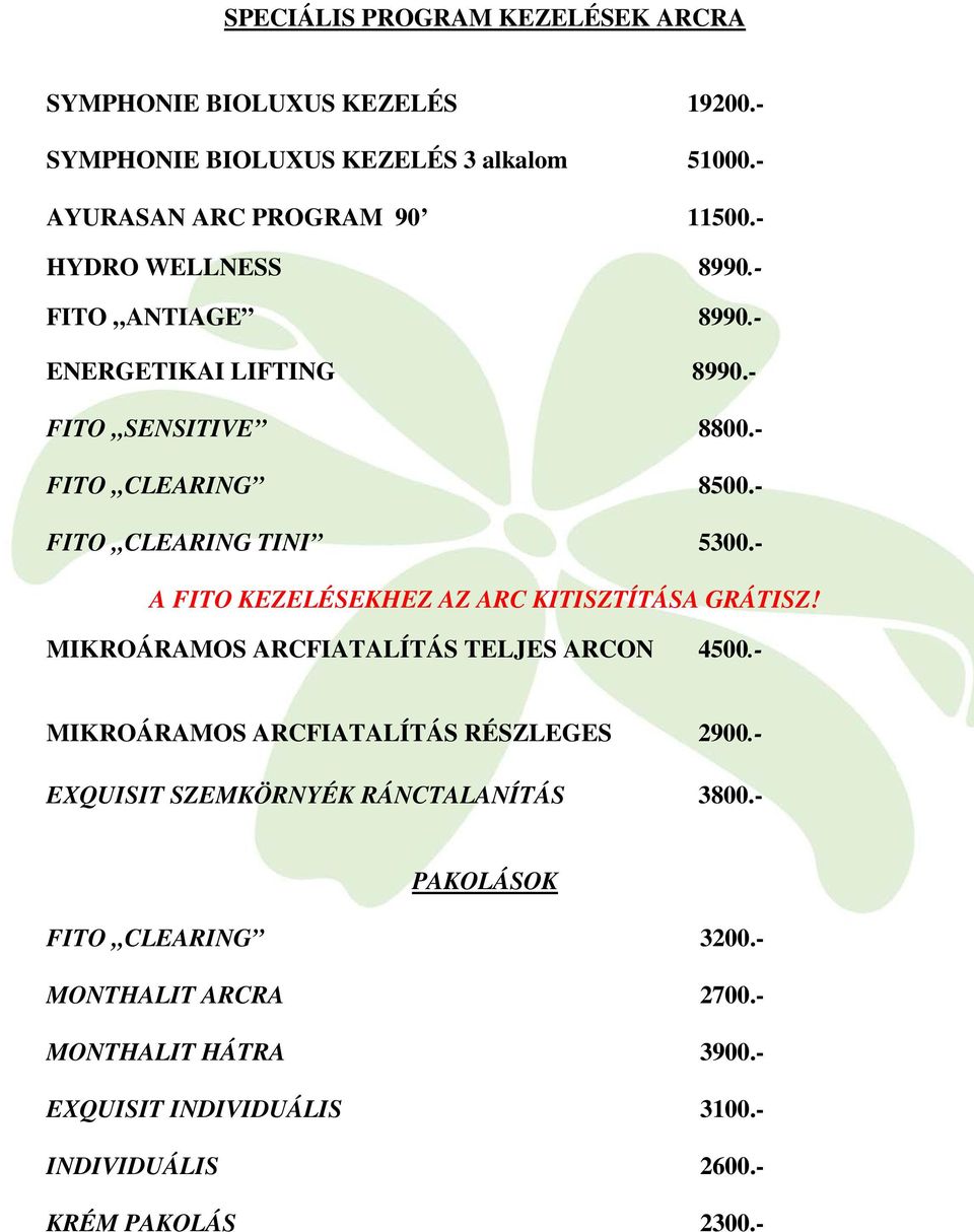 - A FITO KEZELÉSEKHEZ AZ ARC KITISZTÍTÁSA GRÁTISZ! MIKROÁRAMOS ARCFIATALÍTÁS TELJES ARCON 4500.- MIKROÁRAMOS ARCFIATALÍTÁS RÉSZLEGES 2900.