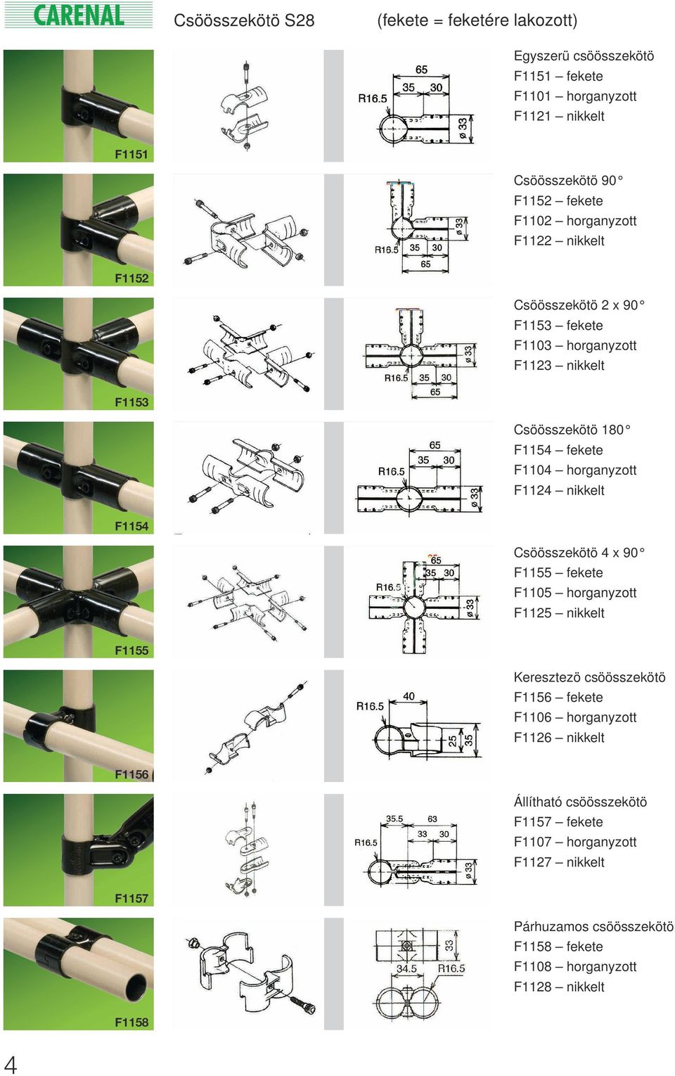 F1124 nikkelt F1154 Csöösszekötö 4 x 90 F1155 fekete F1105 horganyzott F1125 nikkelt F1155 Keresztezö csöösszekötö F1156 fekete F1106 horganyzott F1126