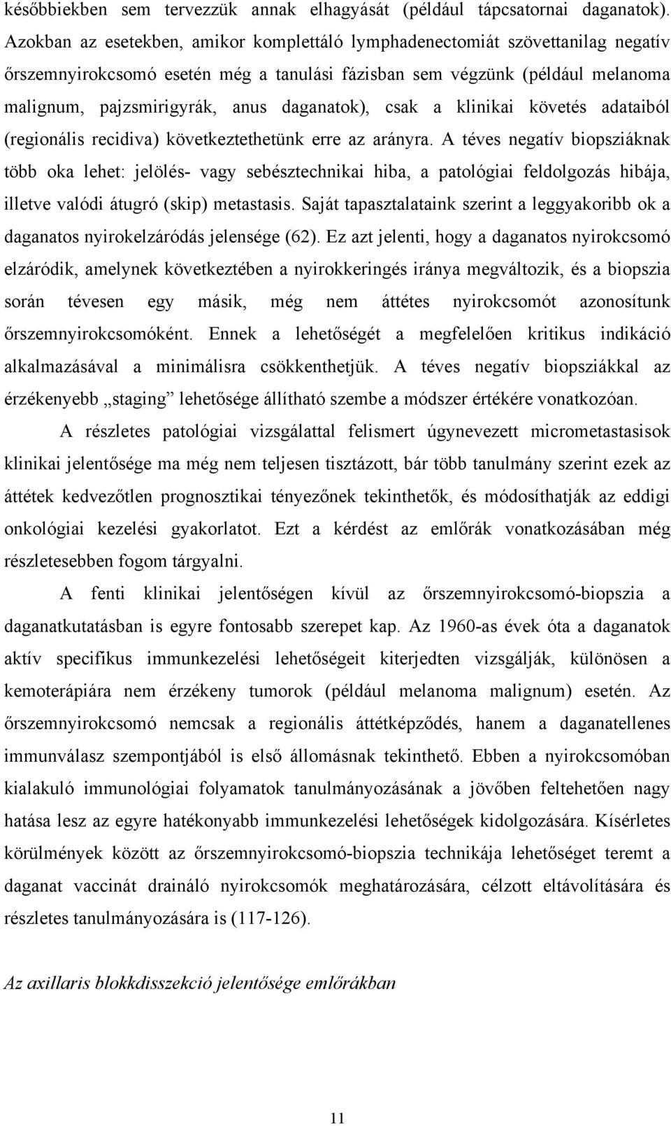 daganatok), csak a klinikai követés adataiból (regionális recidiva) következtethetünk erre az arányra.