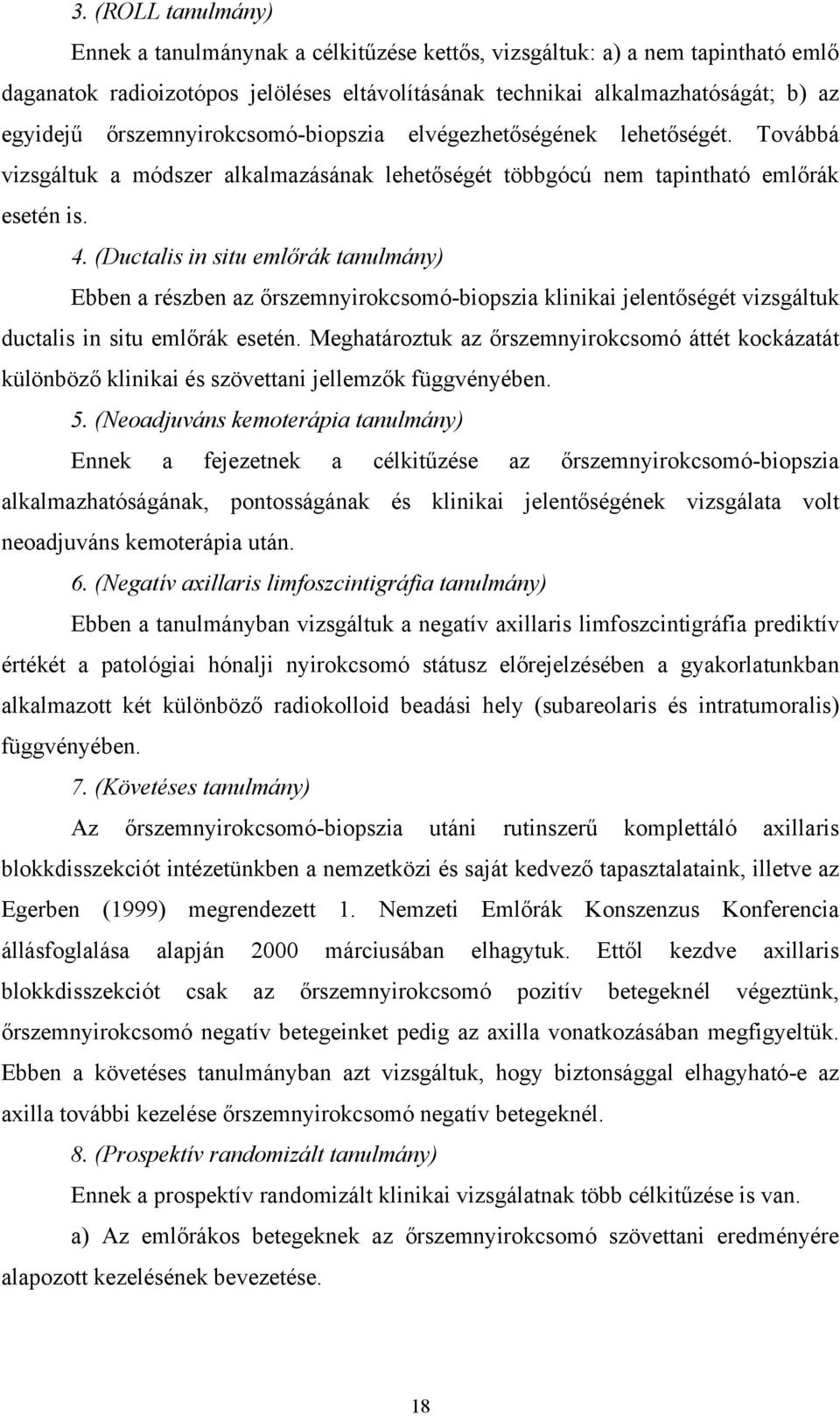 (Ductalis in situ emlőrák tanulmány) Ebben a részben az őrszemnyirokcsomó-biopszia klinikai jelentőségét vizsgáltuk ductalis in situ emlőrák esetén.