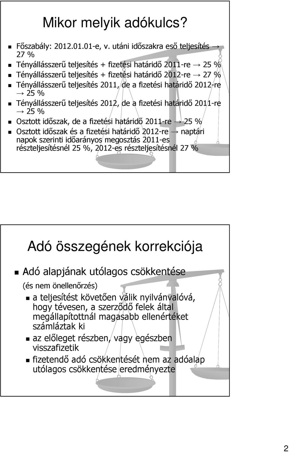 határidő 2012-re 25 % Tényállásszerű teljesítés 2012, de a fizetési határidő 2011-re 25 % Osztott időszak, de a fizetési határidő 2011-re 25 % Osztott időszak és a fizetési határidő 2012-re naptári