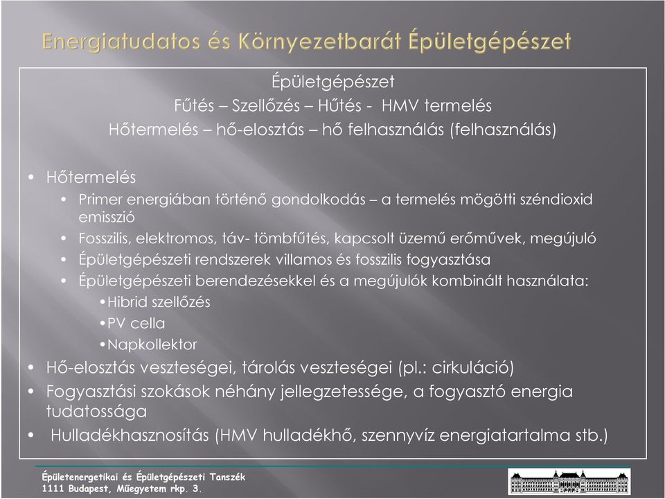 fogyasztása Épületgépészeti berendezésekkel és a megújulók kombinált használata: Hibrid szellızés PV cella Napkollektor Hı-elosztás veszteségei, tárolás