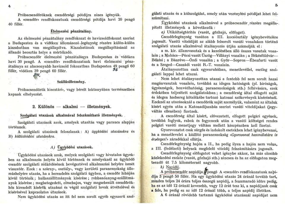 Kiszabatának megállapításánál az állandó beosztás helye a mértékadó. Próbacsendőr élelmezési. pénz'átaláqya Budapesten és : vidéken havi 30 pengő.