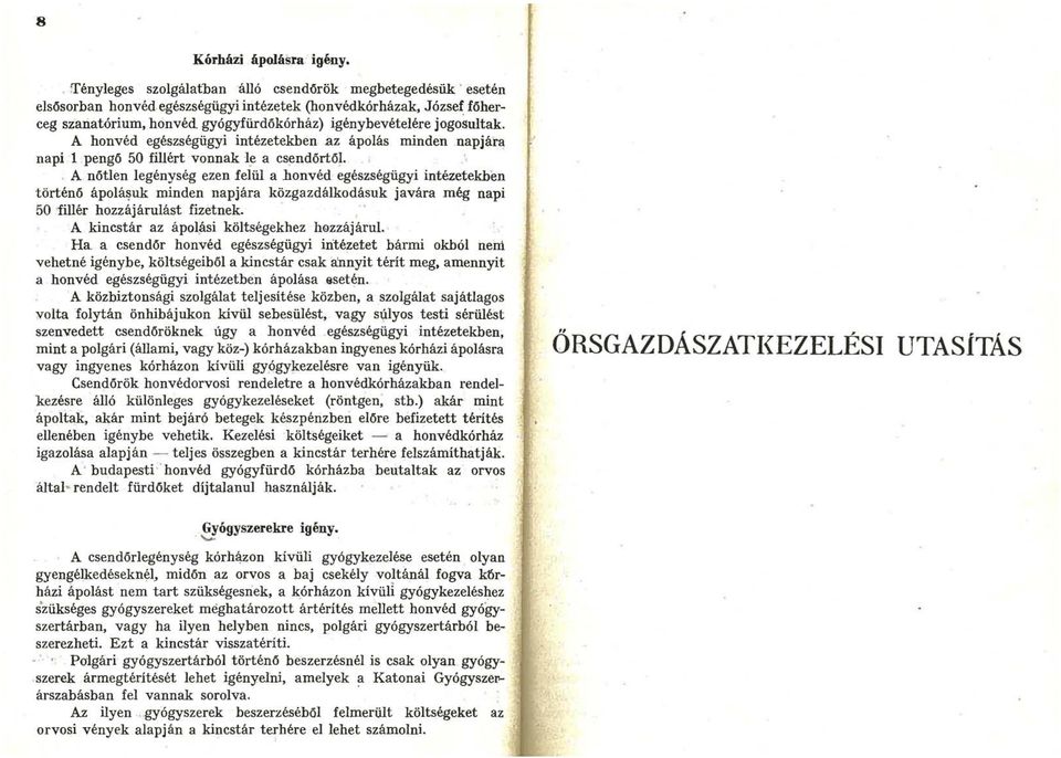 énybevételére jogosultak. A honvéd egészségügyi intézetekben az ápolás minden napjára napi 1 pengő 50 fillért vonnak le a csndőrtöl. I A.