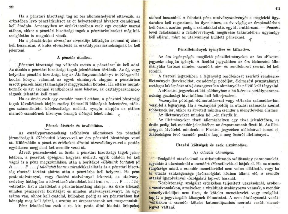 Ha a pénztárkulc elvész az elvsztője költségn azonnal új zárat kell beszerezni. A kulcs elvesztését az otsztályparancsnokságnak be kell jelenteni. A pénztár átadása.