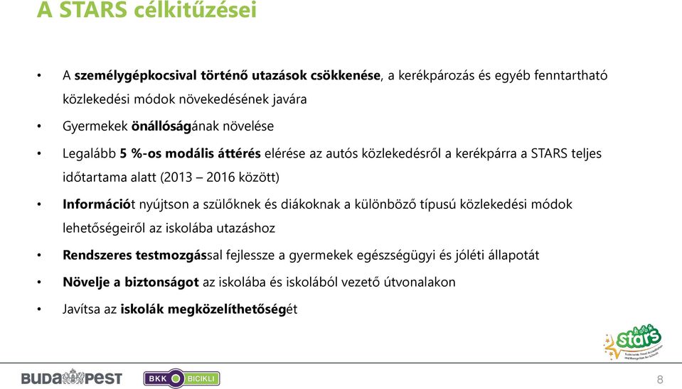 között) Információt nyújtson a szülőknek és diákoknak a különböző típusú közlekedési módok lehetőségeiről az iskolába utazáshoz Rendszeres testmozgással