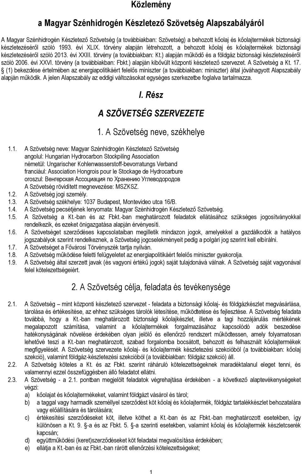 ) alapján működő és a földgáz biztonsági készletezéséről szóló 2006. évi XXVI. törvény (a továbbiakban: Fbkt.) alapján kibővült központi készletező szervezet. A Szövetség a Kt. 17.