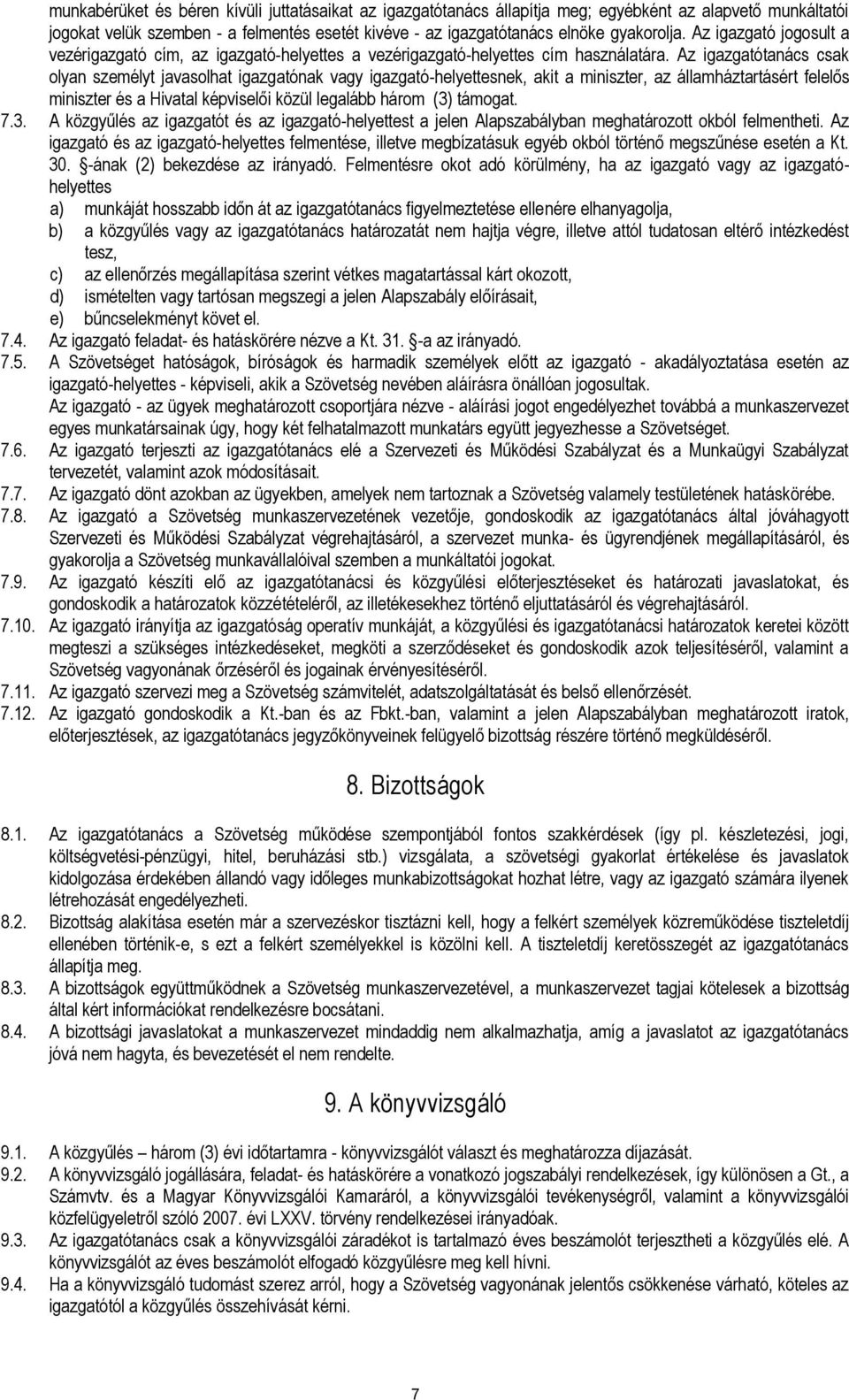 Az igazgatótanács csak olyan személyt javasolhat igazgatónak vagy igazgató-helyettesnek, akit a miniszter, az államháztartásért felelős miniszter és a Hivatal képviselői közül legalább három (3)