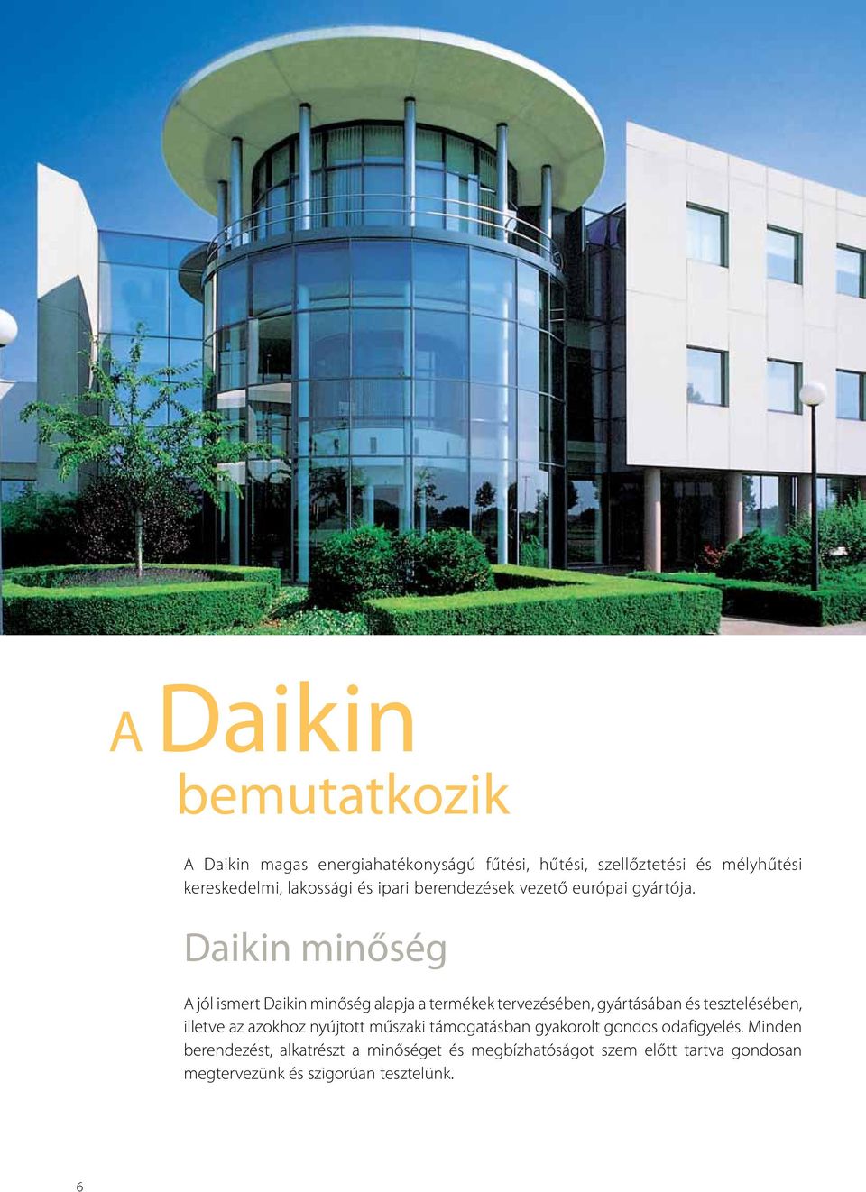 Daikin minőség A jól ismert Daikin minőség alapja a termékek tervezésében, gyártásában és tesztelésében, illetve az