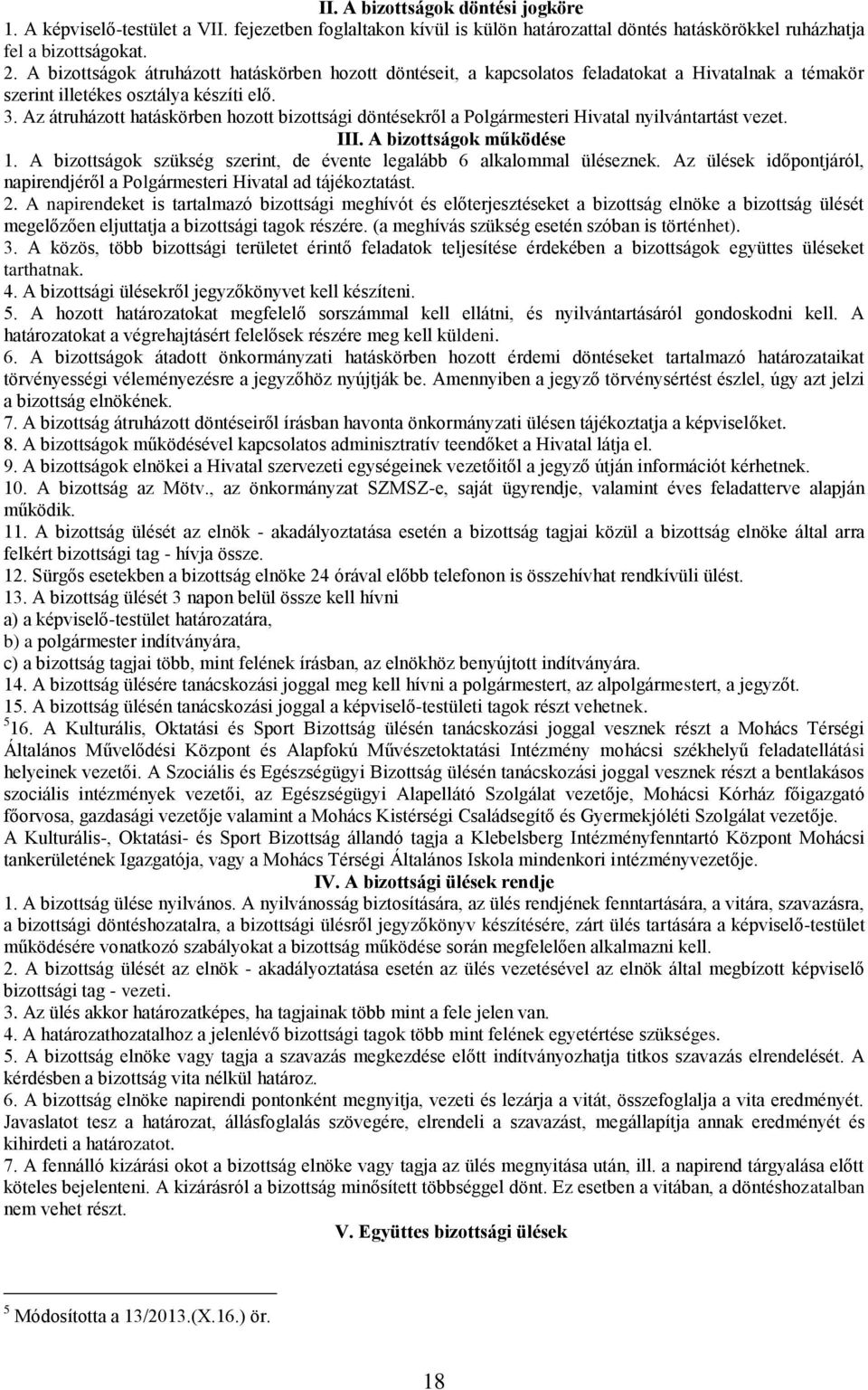 Az átruházott hatáskörben hozott bizottsági döntésekről a Polgármesteri Hivatal nyilvántartást vezet. III. A bizottságok működése 1.