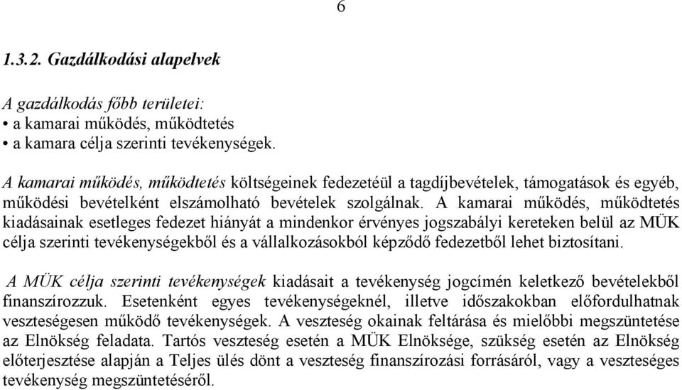 A kamarai működés, működtetés kiadásainak esetleges fedezet hiányát a mindenkor érvényes jogszabályi kereteken belül az MÜK célja szerinti tevékenységekből és a vállalkozásokból képződő fedezetből