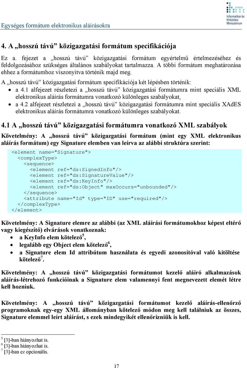 1 alfejezet részletezi a hosszú távú közigazgatási formátumra mint speciális XML elektronikus aláírás formátumra vonatkozó különleges szabályokat, a 4.