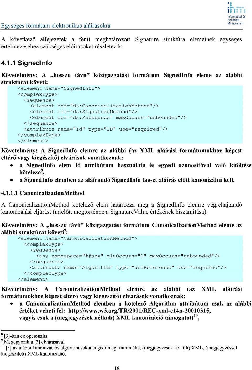 ref="ds:canonicalizationmethod"/> <element ref="ds:signaturemethod"/> <element ref="ds:reference" maxoccurs="unbounded"/> </sequence> <attribute name="id" type="id" use="required"/> </complextype>