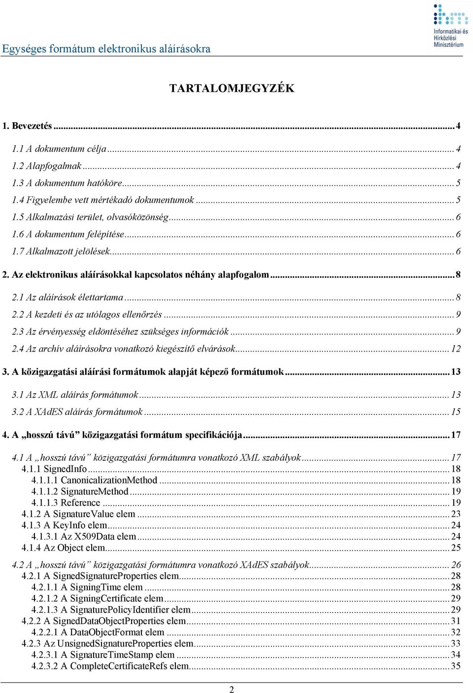 .. 9 2.3 Az érvényesség eldöntéséhez szükséges információk... 9 2.4 Az archív aláírásokra vonatkozó kiegészítő elvárások... 12 3. A közigazgatási aláírási formátumok alapját képező formátumok... 13 3.