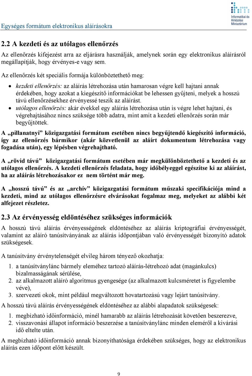 lehessen gyűjteni, melyek a hosszú távú ellenőrzésekhez érvényessé teszik az aláírást.