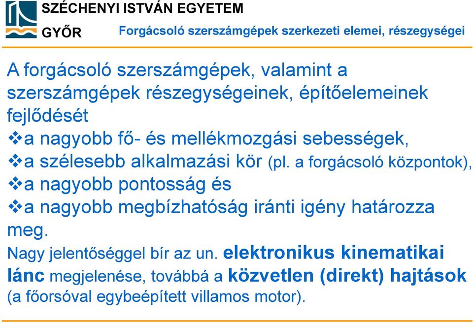 a forgácsoló központok), a nagyobb pontosság és a nagyobb megbízhatóság iránti igény határozza meg.