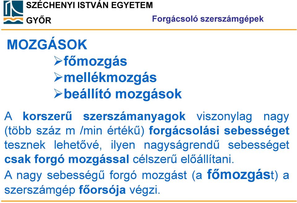 sebességet tesznek lehetővé, ilyen nagyságrendű sebességet csak forgó mozgással