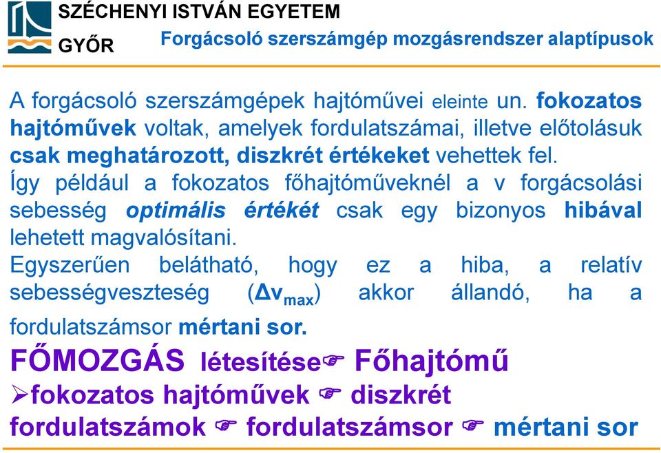 Így például a fokozatos főhajtóműveknél a v forgácsolási sebesség optimális értékét csak egy bizonyos hibával lehetett magvalósítani.