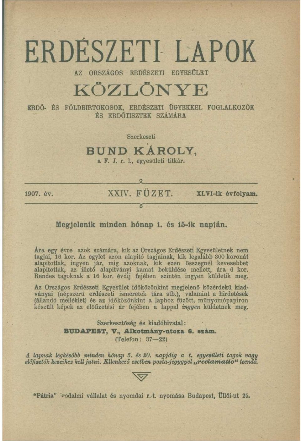 Az egylet azon alapító tagjainak, kik legalább 300 koronát alapítottak, ingyen jár, mig azoknak, kik ezen összegnél kevesebbet alapítottak, az illető alapítványi kamat beküldése mellett, ára 6 kor.