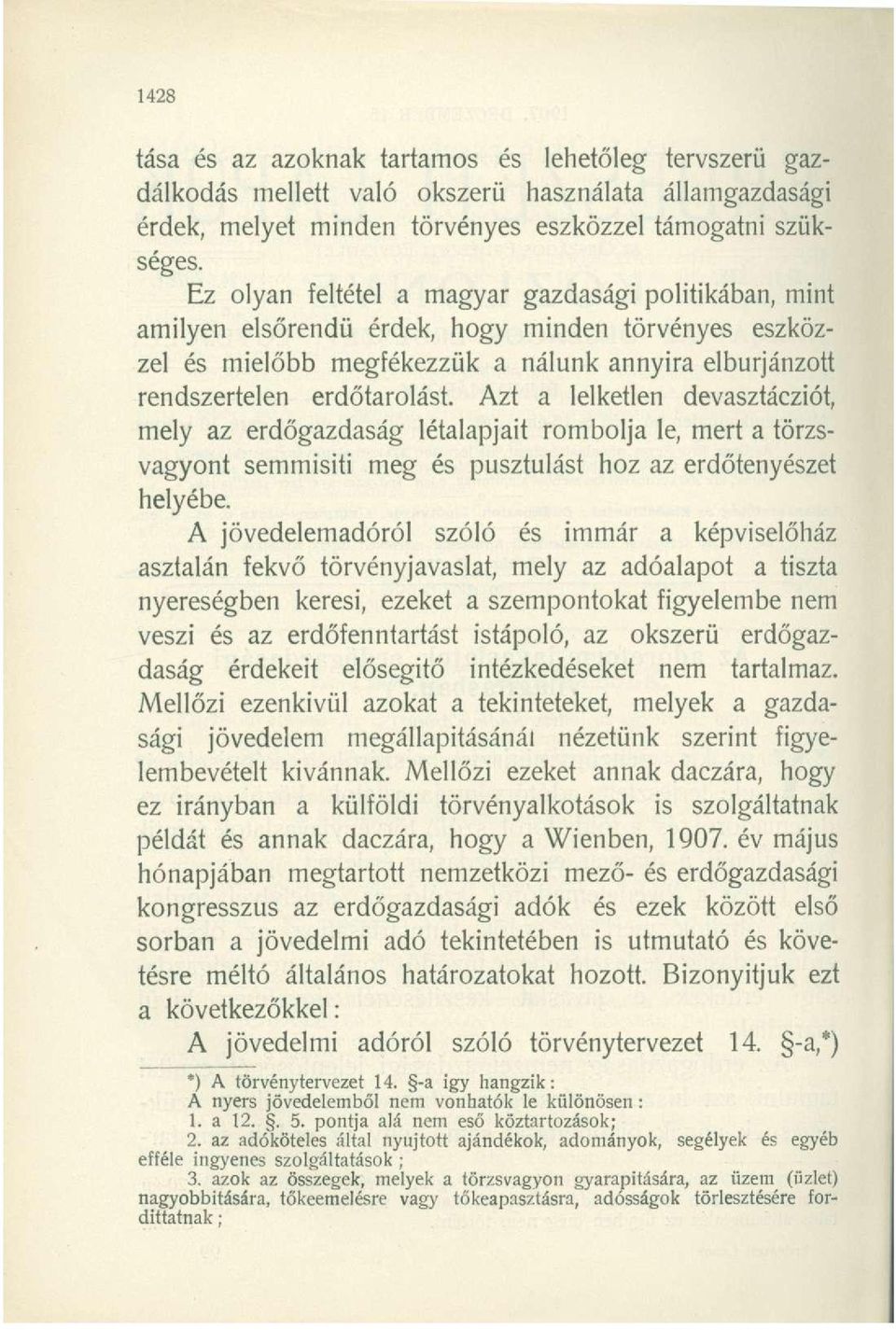 Azt a lelketlen devasztácziót, mely az erdőgazdaság létalapjait rombolja le, mert a törzsvagyont semmisiti meg és pusztulást hoz az erdőtenyészet helyébe.