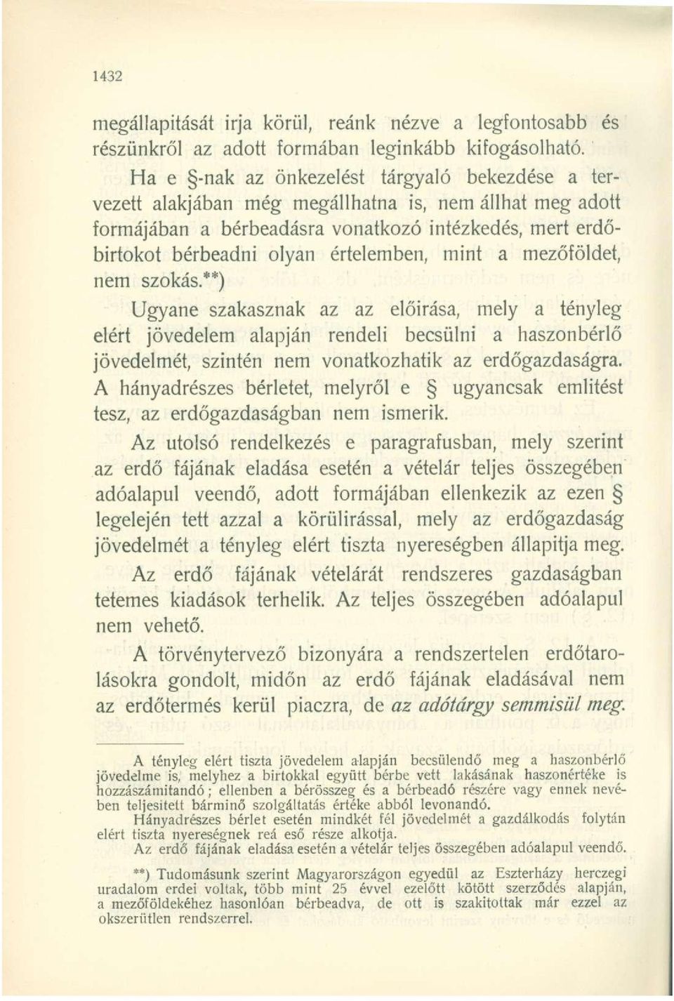 mint a mezőföldet, nem szokás.**) Ugyané szakasznak az az előírása, mely a tényleg elért jövedelem alapján rendeli becsülni a haszonbérlő jövedelmét, szintén nem vonatkozhatik az erdőgazdaságra.