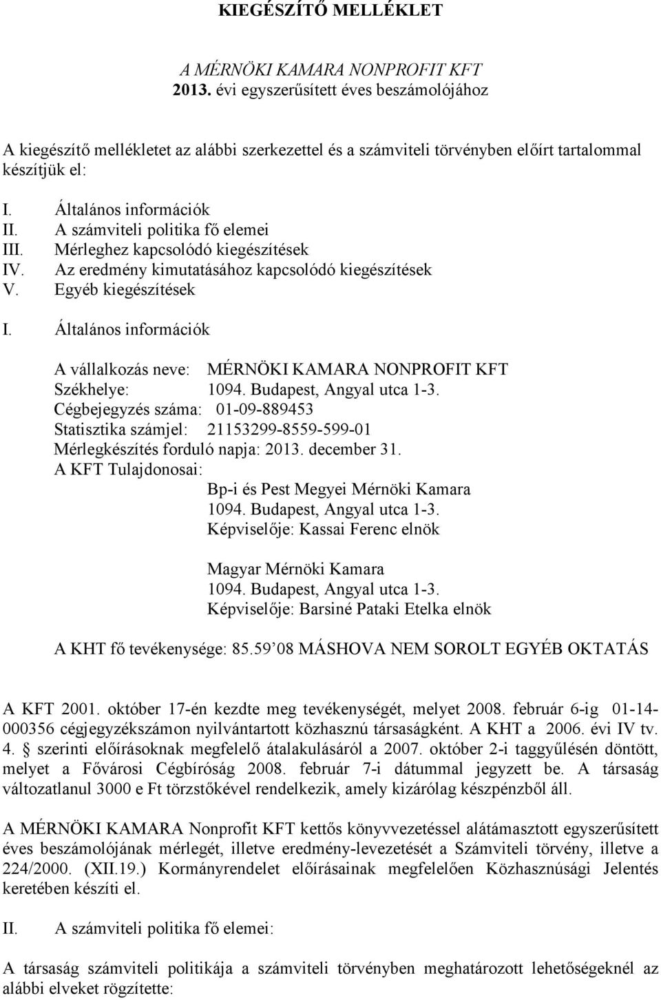 A számviteli politika fő elemei III. Mérleghez kapcsolódó kiegészítések IV. Az eredmény kimutatásához kapcsolódó kiegészítések V. Egyéb kiegészítések I.