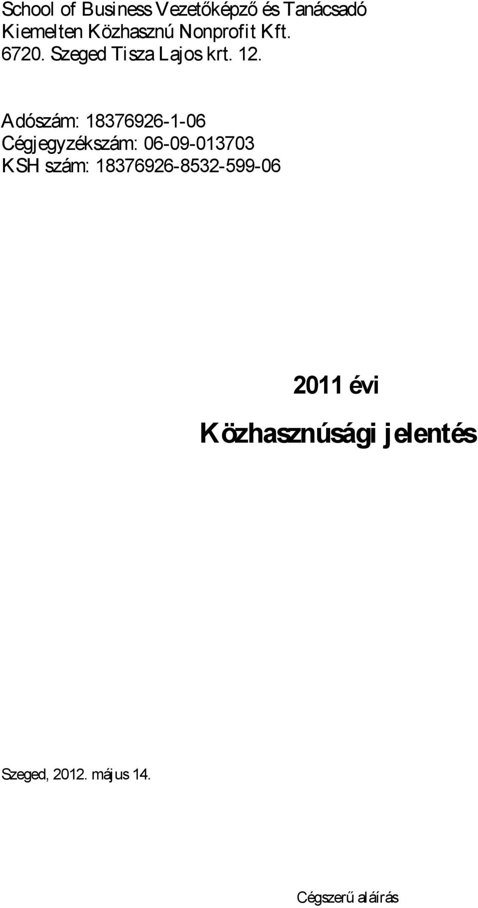 Adószám: 18376926-1-06 Cégjegyzékszám: 06-09-013703 KSH szám: