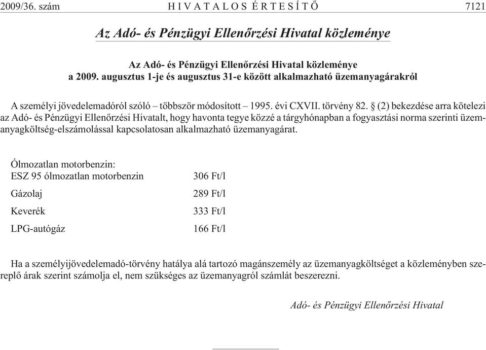 (2) bekezdése arra kötelezi az Adó- és Pénzügyi Ellenõrzési Hivatalt, hogy havonta tegye közzé a tárgyhónapban a fogyasztási norma szerinti üzemanyagköltség-elszámolással kapcsolatosan alkalmazható