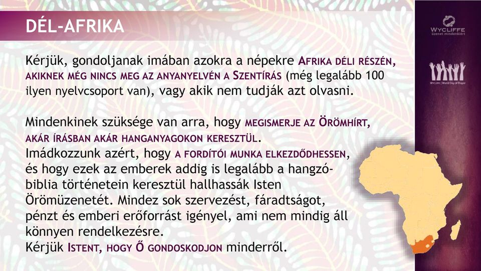 Imádkozzunk azért, hogy A FORDÍTÓI MUNKA ELKEZDŐDHESSEN, és hogy ezek az emberek addig is legalább a hangzóbiblia történetein keresztül hallhassák Isten