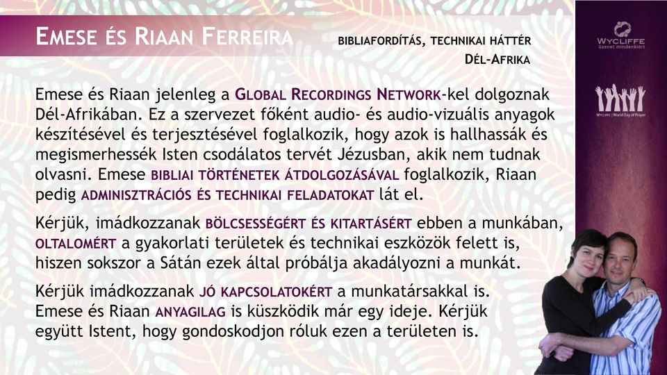 Emese BIBLIAI TÖRTÉNETEK ÁTDOLGOZÁSÁVAL foglalkozik, Riaan pedig ADMINISZTRÁCIÓS ÉS TECHNIKAI FELADATOKAT lát el.