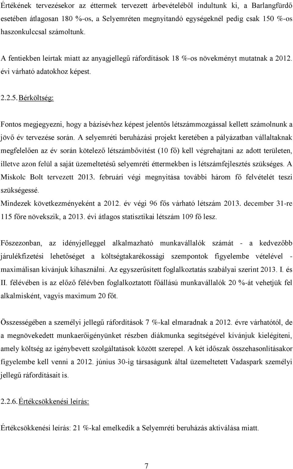 Bérköltség: Fontos megjegyezni, hogy a bázisévhez képest jelentős létszámmozgással kellett számolnunk a jövő év tervezése során.