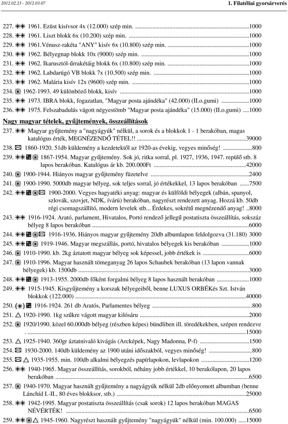 ...1000 234. 1962-1993. 49 különböző blokk, kisív...1000 235. 1973. IBRA blokk, fogazatlan, "Magyar posta ajándéka" (42.000) (II.o.gumi)...1000 236. 1975.