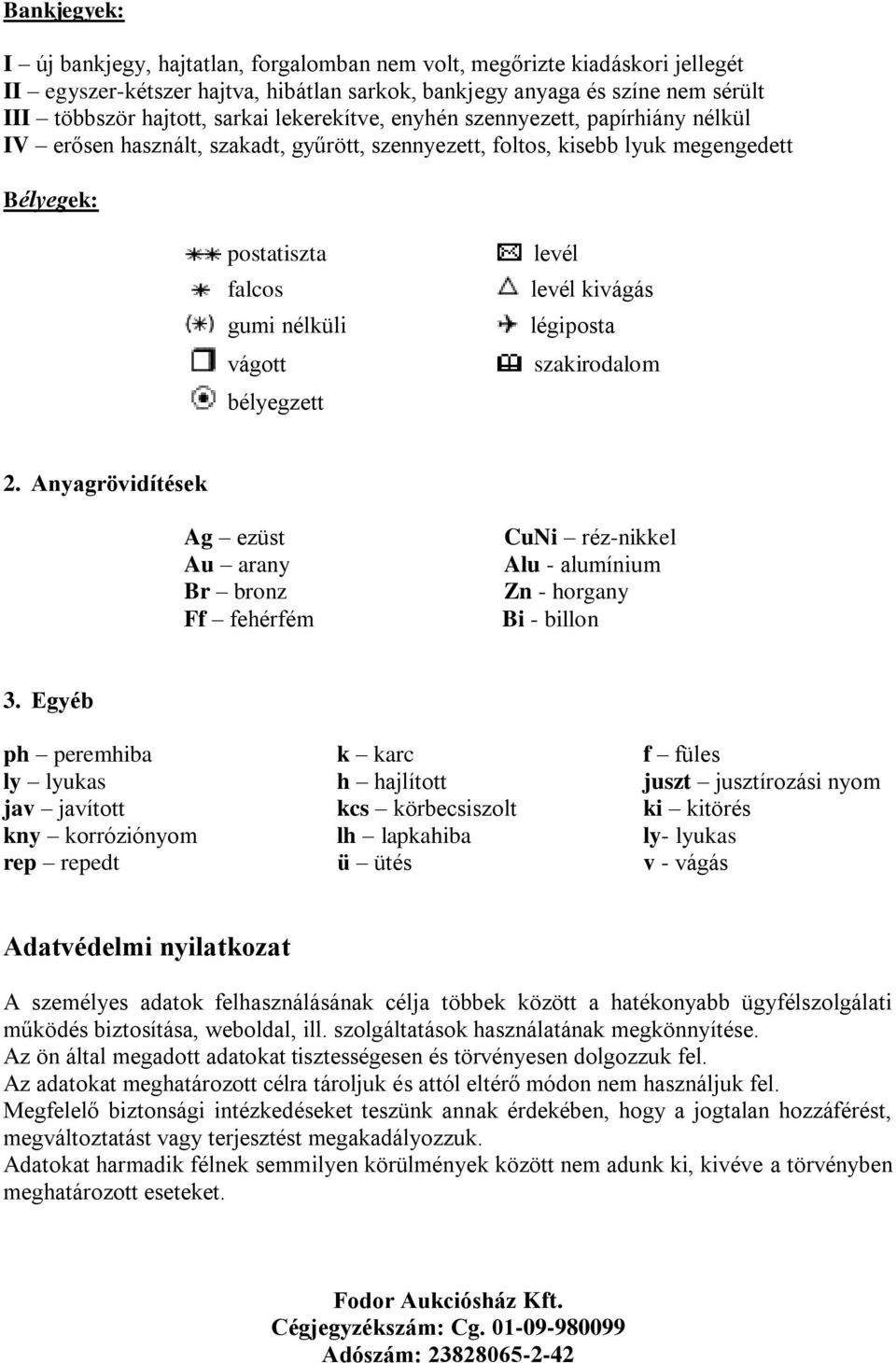 levél kivágás légiposta szakirodalom 2. Anyagrövidítések Ag ezüst Au arany Br bronz Ff fehérfém CuNi réz-nikkel Alu - alumínium Zn - horgany Bi - billon 3.