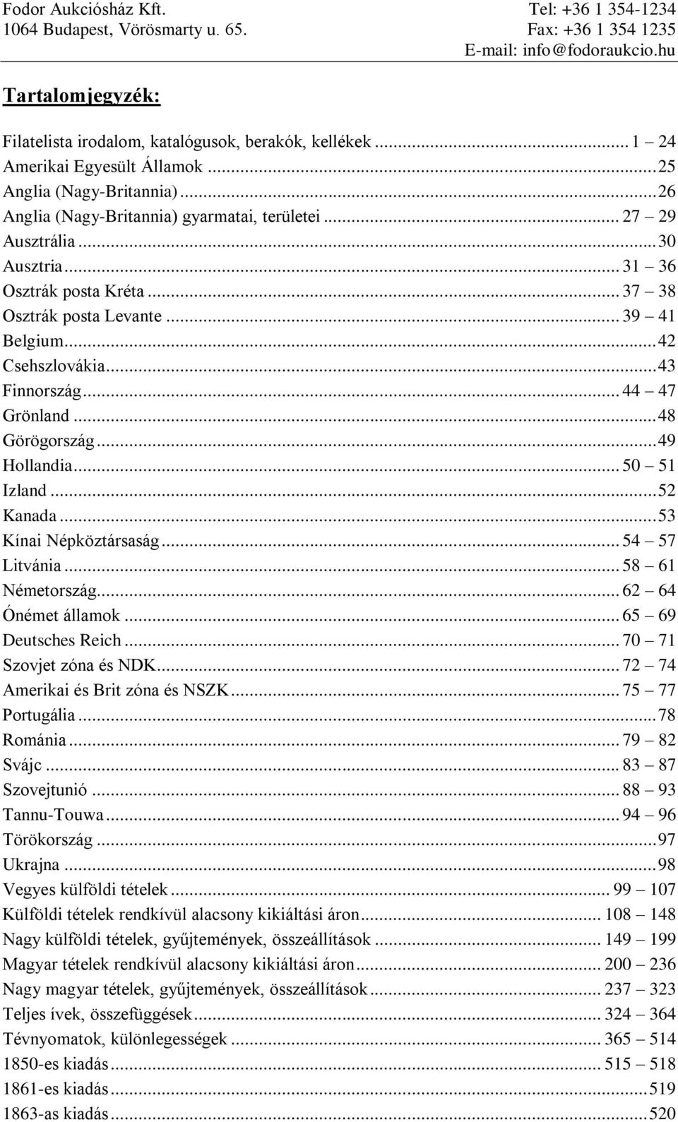 .. 37 38 Osztrák posta Levante... 39 41 Belgium... 42 Csehszlovákia... 43 Finnország... 44 47 Grönland... 48 Görögország... 49 Hollandia... 50 51 Izland... 52 Kanada... 53 Kínai Népköztársaság.