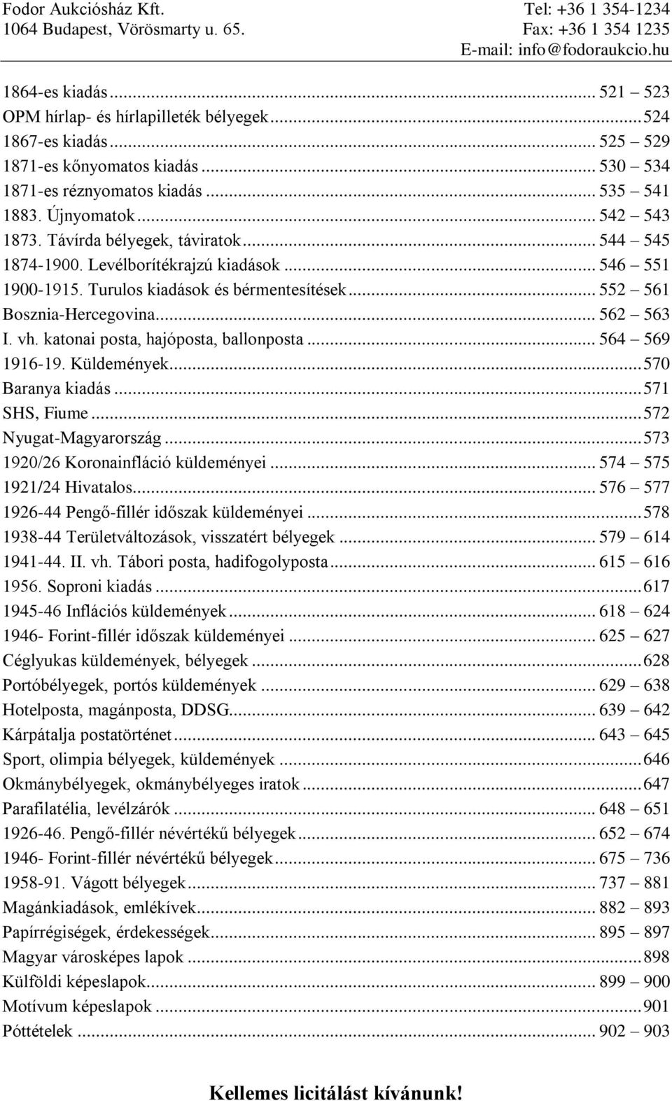 Levélborítékrajzú kiadások... 546 551 1900-1915. Turulos kiadások és bérmentesítések... 552 561 Bosznia-Hercegovina... 562 563 I. vh. katonai posta, hajóposta, ballonposta... 564 569 1916-19.