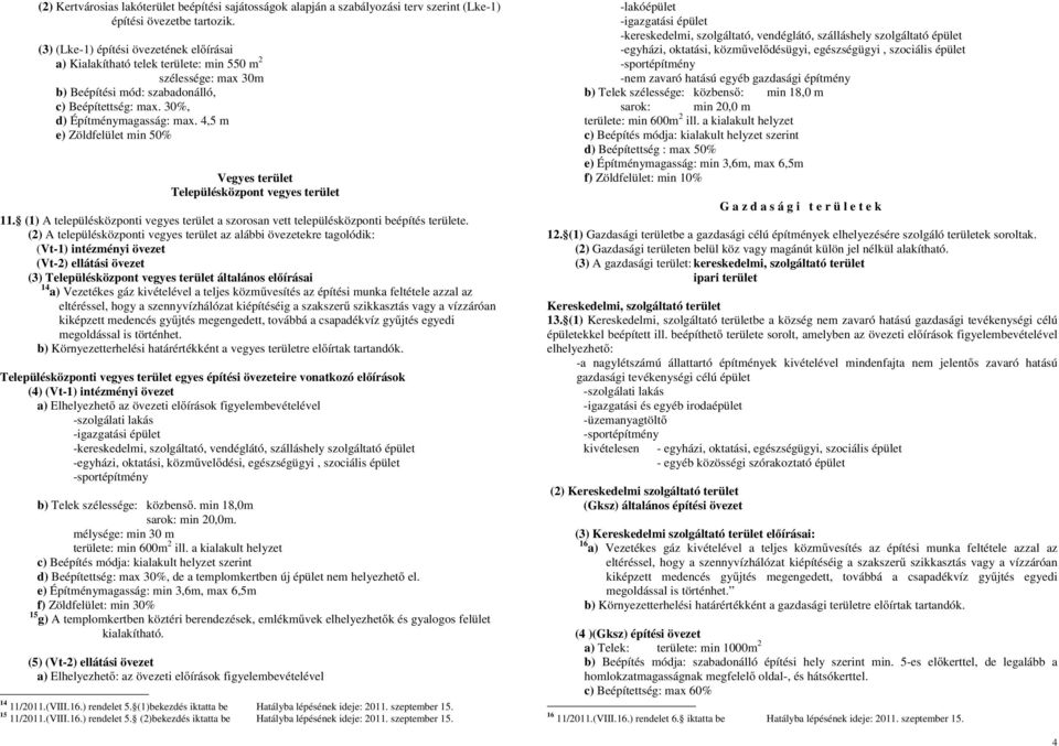 4,5 m e) Zöldfelület min 50% Vegyes terület Településközpont vegyes terület 11. (1) A településközponti vegyes terület a szorosan vett településközponti beépítés területe.