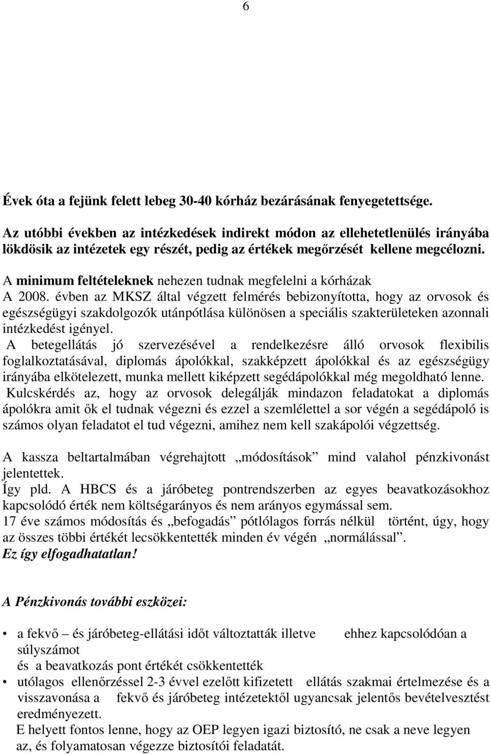 A minimum feltételeknek nehezen tudnak megfelelni a kórházak A 2008.