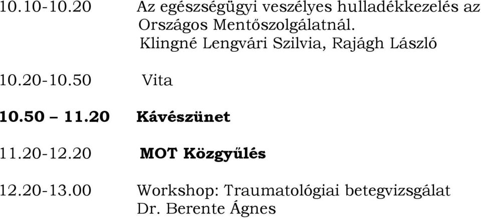 Mentőszolgálatnál. Klingné Lengvári Szilvia, Rajágh László 10.