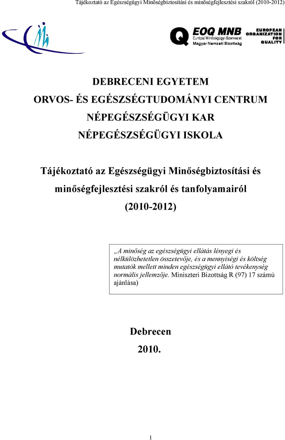 egészségügyi ellátás lényegi és nélkülözhetetlen összetevője, és a mennyiségi és költség mutatók mellett minden