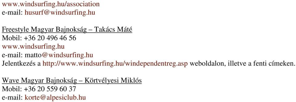 hu e-mail: matto@windsurfing.hu Jelentkezés a http://www.windsurfing.hu/windependentreg.