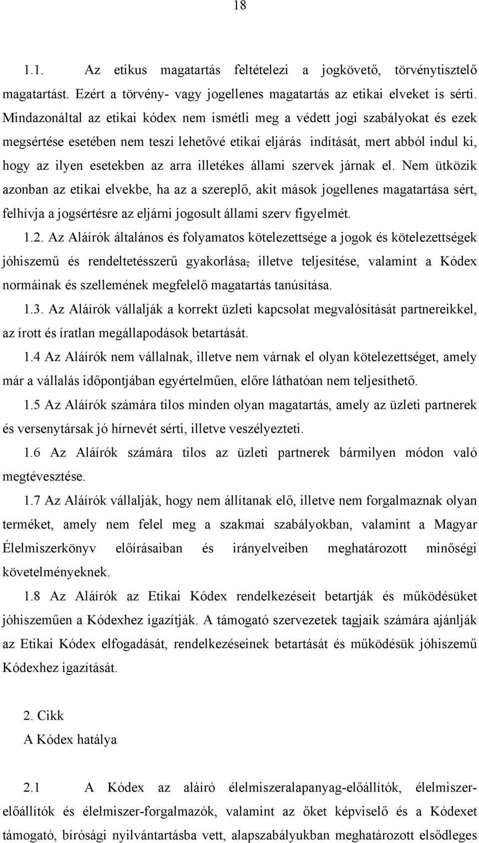 illetékes állami szervek járnak el. Nem ütközik azonban az etikai elvekbe, ha az a szereplő, akit mások jogellenes magatartása sért, felhívja a jogsértésre az eljárni jogosult állami szerv figyelmét.