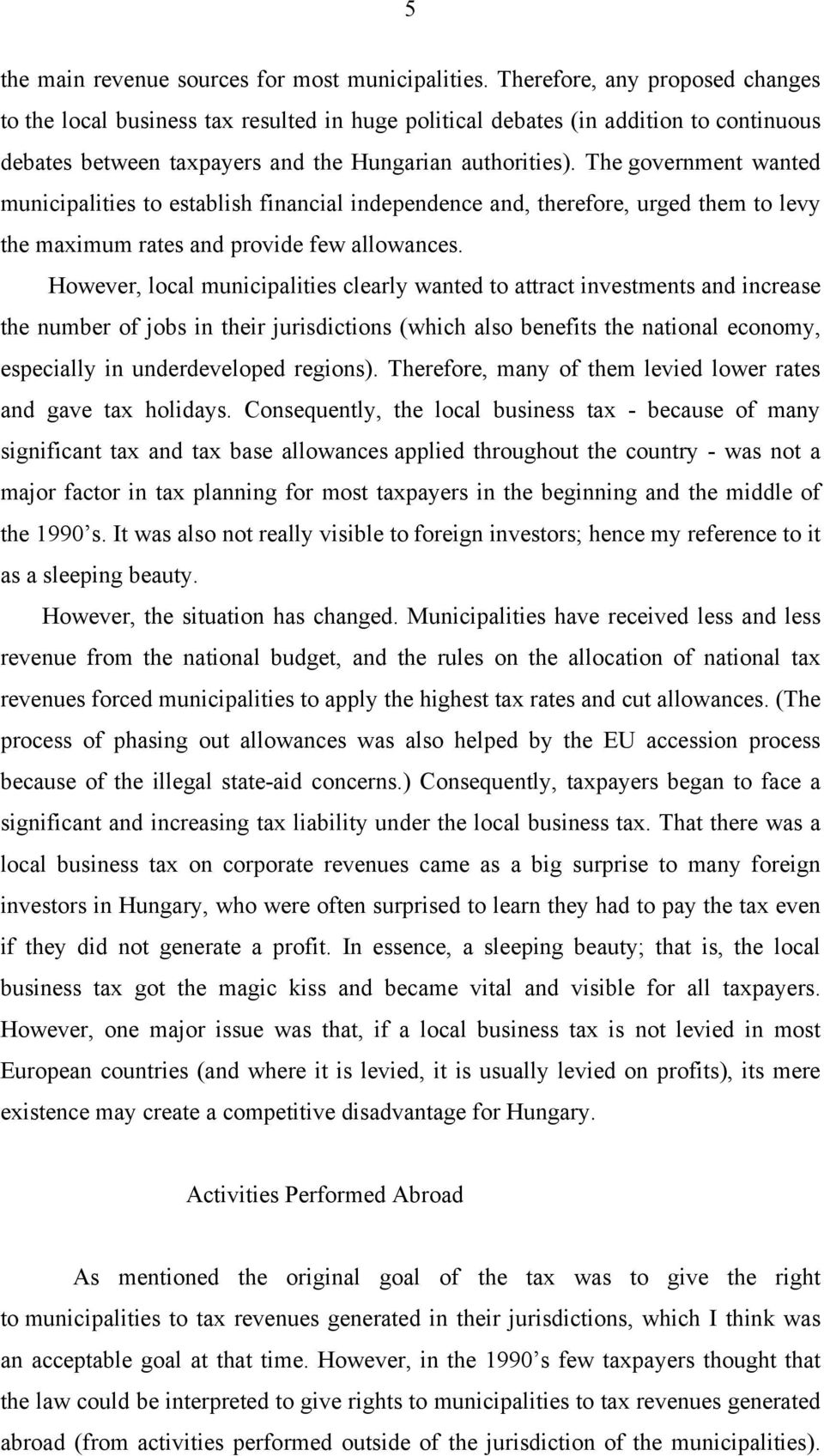 The government wanted municipalities to establish financial independence and, therefore, urged them to levy the maximum rates and provide few allowances.