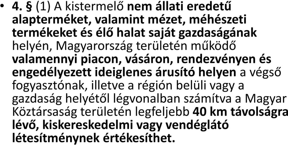 ideiglenes árusító helyen a végső fogyasztónak, illetve a régión belüli vagy a gazdaság helyétől légvonalban