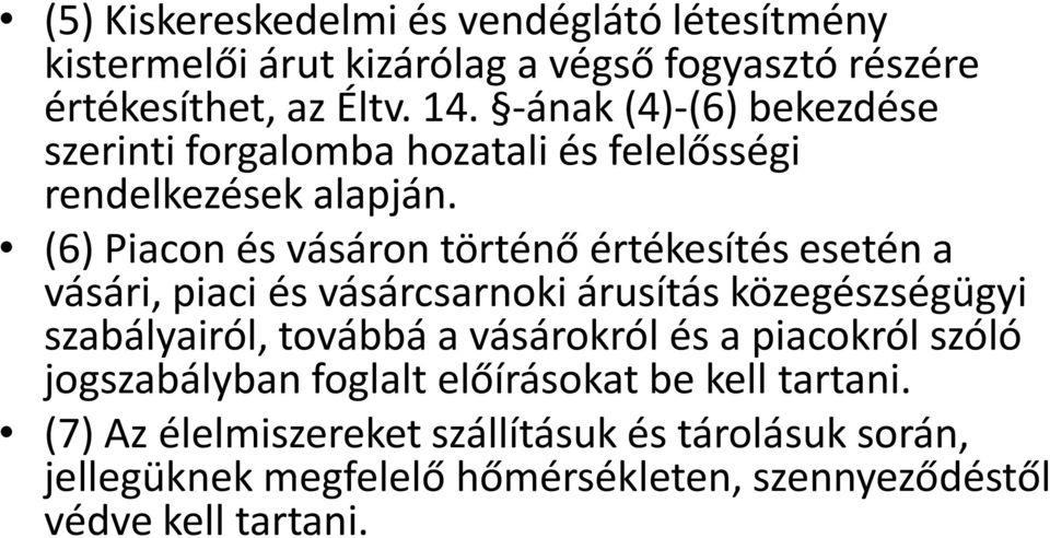 (6) Piacon és vásáron történő értékesítés esetén a vásári, piaci és vásárcsarnoki árusítás közegészségügyi szabályairól, továbbá a